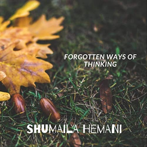 Forgotten Ways of Thinking, Shumaila Hemani