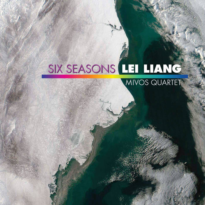 Six Seasons Lei Liang Mivos Quartet Six Seasons Lei Liang Mivos Quartet