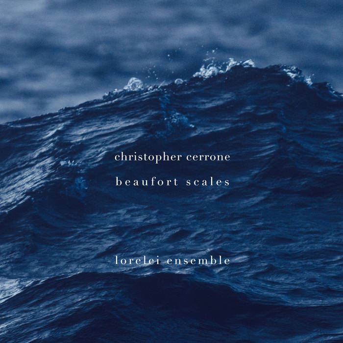 Christopher Cerrone Christopher Cerrone Beaufort Scales Lorelei Ensemble