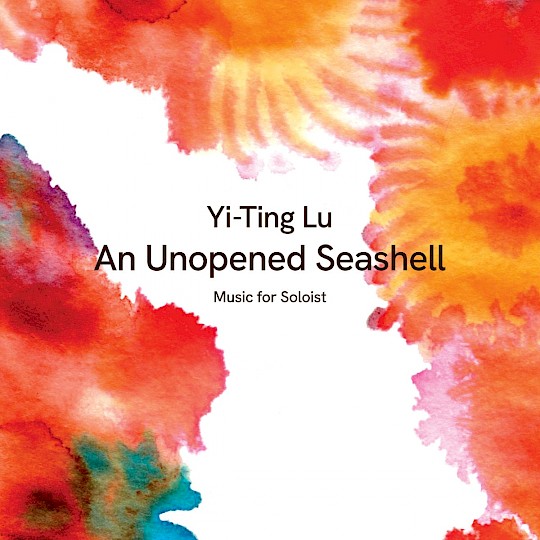 Yi-Ting Lu An Unopened Seashell Yi-Ting Lu An Unopened Seashell