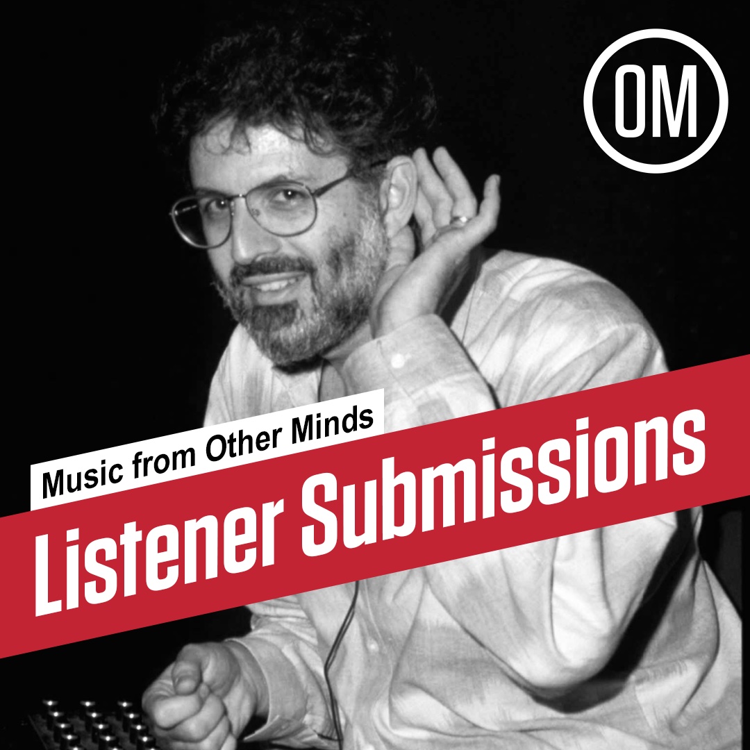 Music from Other Minds Listener Submissions