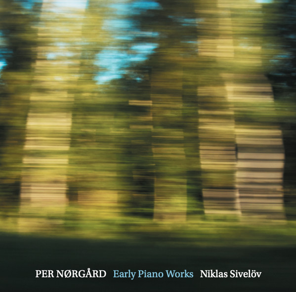 Per Nørgård Early Piano Works Niklas Sivelöv Per Nørgård Early Piano Works Niklas Sivelöv