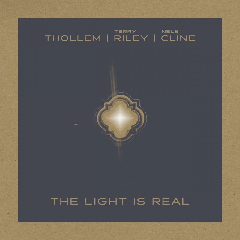 Names and title in a black square with brown border and the image of a window with light shining through: Thollem, Terry Riley, Nels Cline, The Light is Real
